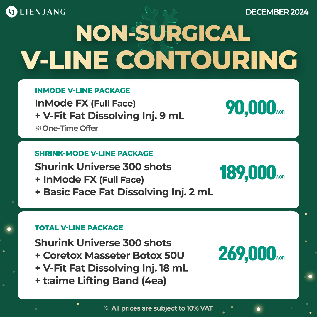 You can achieve perfect V-line without a surgery at Lienjang. With RF lifting InMode FX and Forma, you can tighten and slim down your jawline to have a better contouring. Shurink HIFU lifting and fat dissolving injections are also included to bring out the best results!