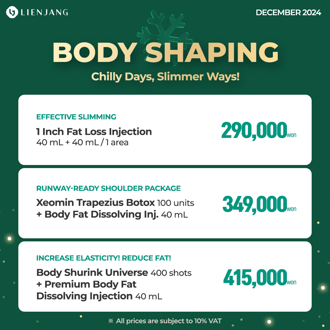 Chilly days, slimmer ways! Lienjang has winter specials for effective slimming with 1-inch fat loss injection! The fat dissolving injection will help you lose weight while increasing elasticity on your body areas with body Shurink. Xeomin trapezius botox is also on special promotion to give you the runway-ready shoulders!